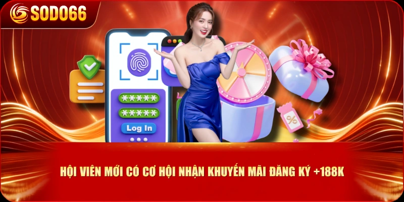 Hội viên mới có cơ hội nhận khuyến mãi đăng ký +188K