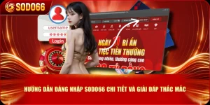 Hướng Dẫn Đăng Nhập SODO66 Chi Tiết Và Giải Đáp Thắc Mắc